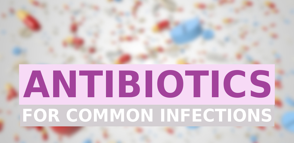 Antibiotics for common infections